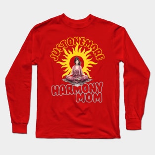 Just one more Harmony Mom Long Sleeve T-Shirt